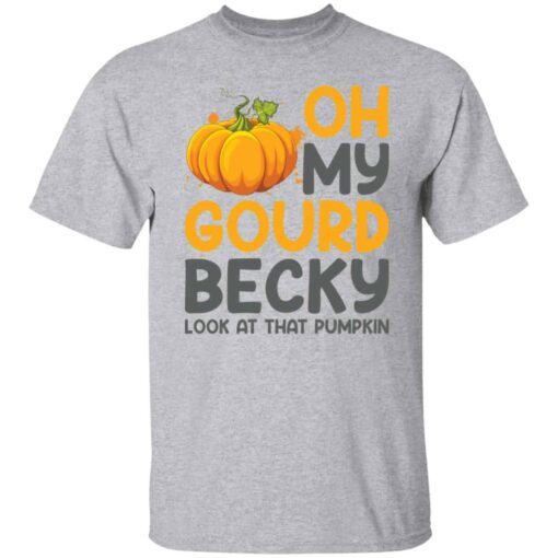 Oh My Gourd Becky Look At That Pumpkin Tee shirt