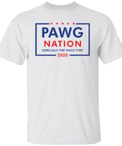 Pawg Nation Especially The Thick Type Tee shirt