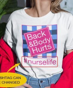 Personalized Back And Body Hurts Nurse Life Tee Shirt