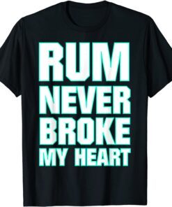 Rum Tasting Rum never Broke my Heart Tee Shirt