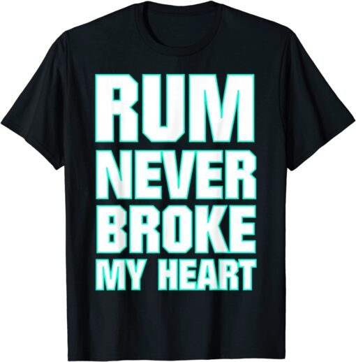 Rum Tasting Rum never Broke my Heart Tee Shirt