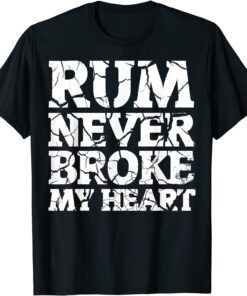 Rum never Broke my Heart Tee Shirt