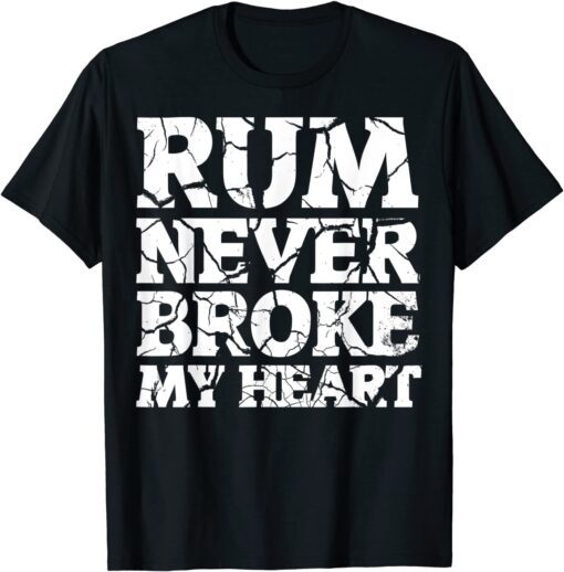 Rum never Broke my Heart Tee Shirt