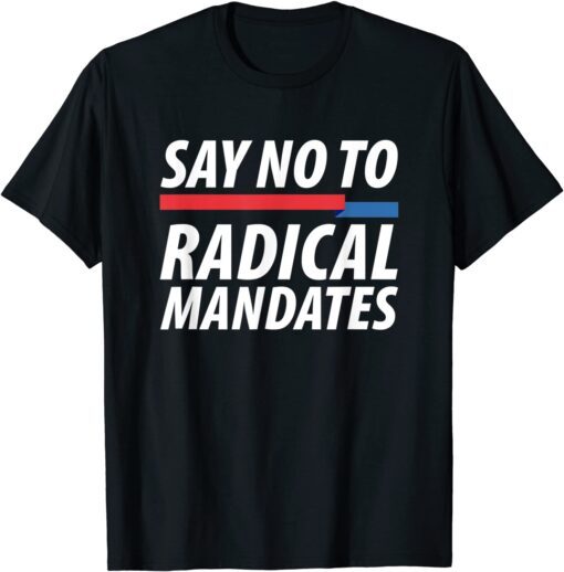 Say No To Radical Mandates T-Shirt