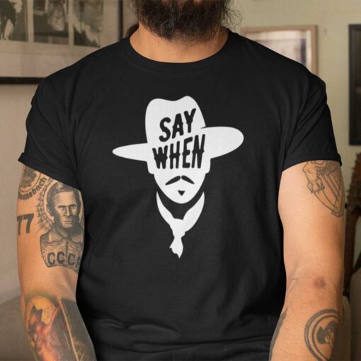 Say When Wyatt Earp Cowboy Tee Shirt