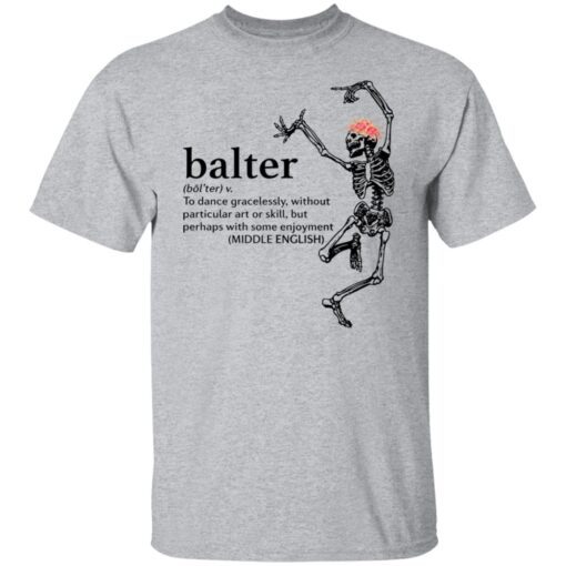 Skeleton Balter To Dance Gracelessly Without Particular Art Tee shirt