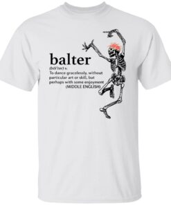 Skeleton Balter To Dance Gracelessly Without Particular Art Tee shirt