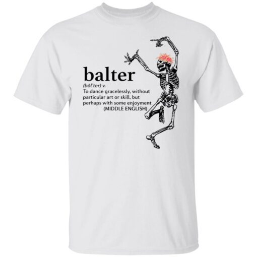 Skeleton Balter To Dance Gracelessly Without Particular Art Tee shirt