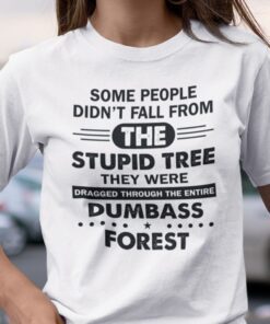 Some People Didn’t Fall From The Stupid Tree Classic Shirt