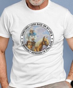 Sometimes I Look Back On My Life Old Cow Man Riding Horse Shirt