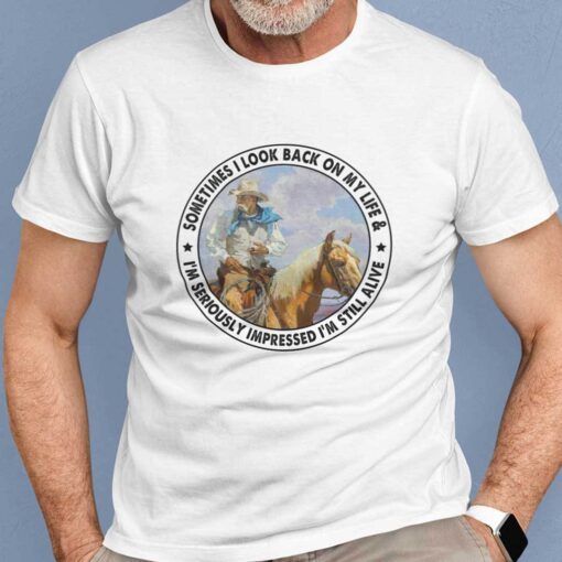 Sometimes I Look Back On My Life Old Cow Man Riding Horse Shirt