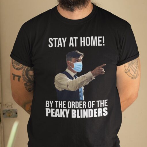 Stay At Home By The Order Of The Peaky Binders Classic Shirt