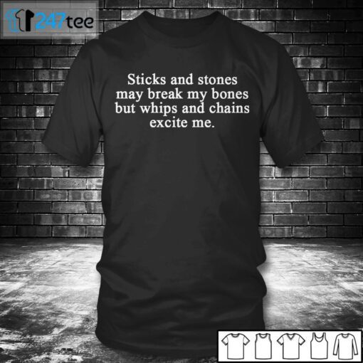 Sticks And Stones May Break My Bones But Whips And Chains Excite Me Tee Shirt