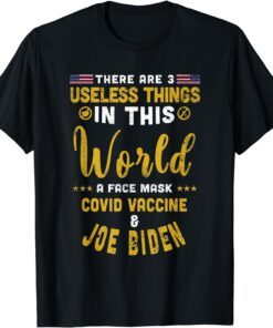 There Are 3 Useless Things In This World Unvaccinated Tee Shirt