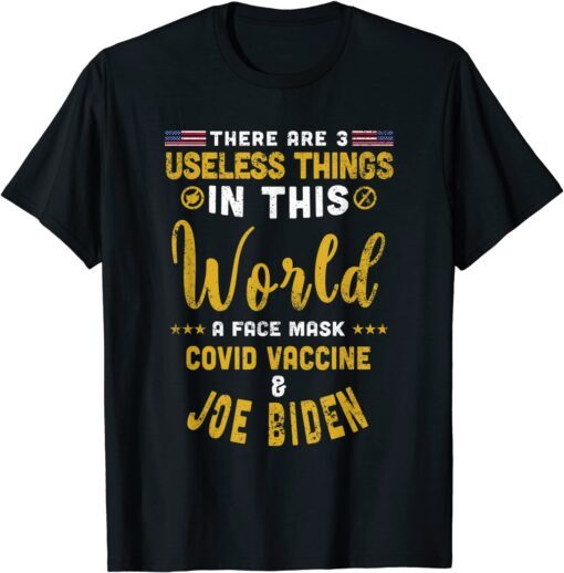 There Are 3 Useless Things In This World Unvaccinated Tee Shirt