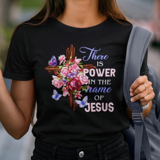 There Is Power In The Name Of Jesus Tee Shirt