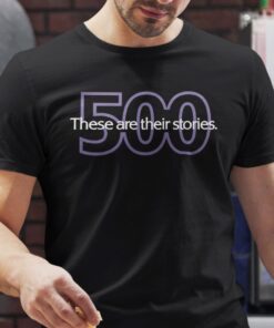 These Are Their Stories 500 Tee Shirt