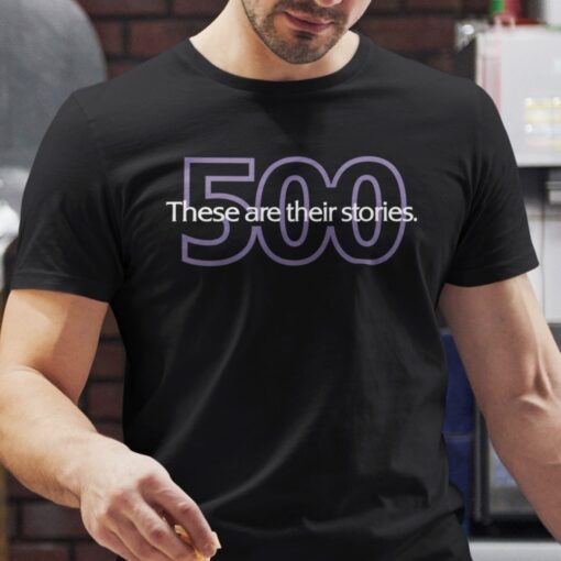 These Are Their Stories 500 Tee Shirt