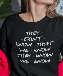 They Don’t Know That We Know They Know We Know Classic Shirt