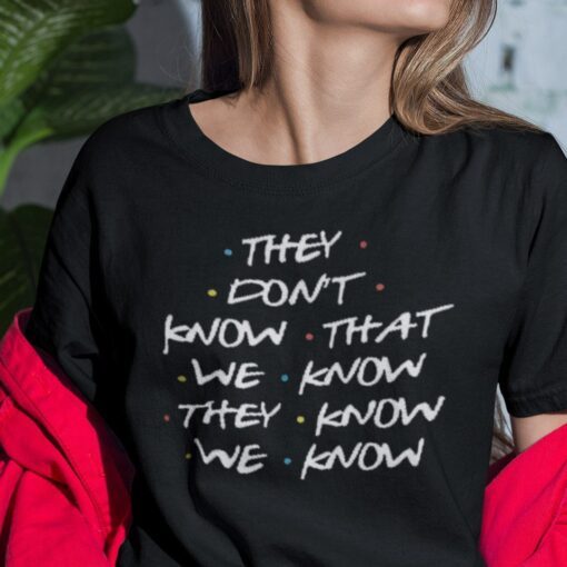 They Don’t Know That We Know They Know We Know Classic Shirt