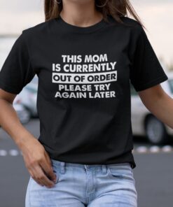 This Mom Is Currently Out Of Order Classic Shirt