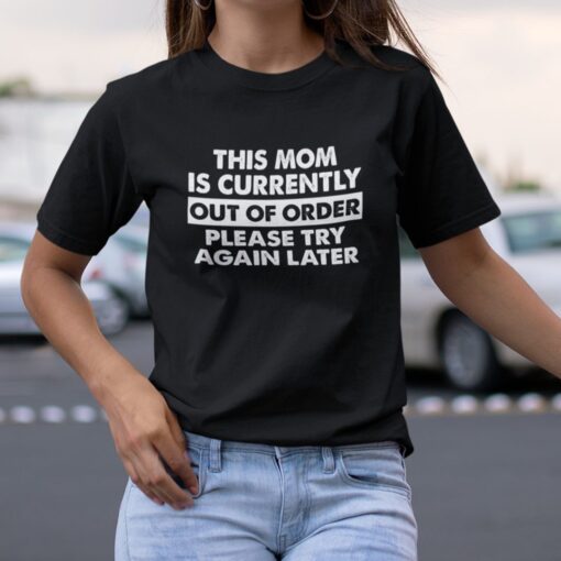 This Mom Is Currently Out Of Order Classic Shirt