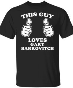 This Guy Loves Gary Barkovitch Tee shirt