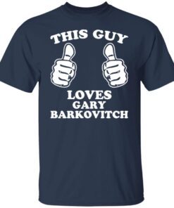 This Guy Loves Gary Barkovitch Tee shirt