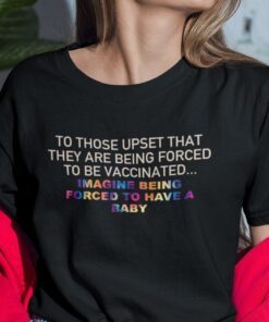 To Those Upset That They Are Forced To Be Vaccinated Tee Shirt