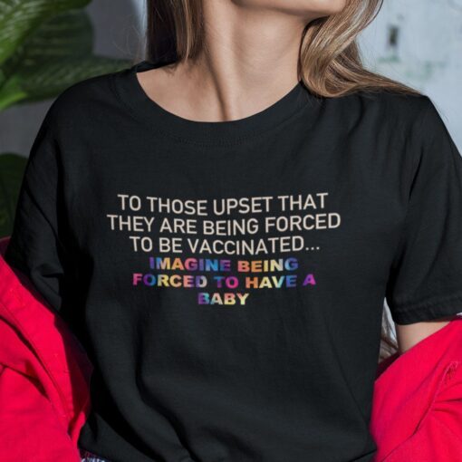 To Those Upset That They Are Forced To Be Vaccinated Tee Shirt