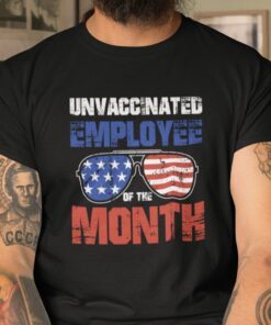 Unvaccinated Employee Of The Month American Sunglasses Tee Shirt