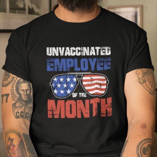 Unvaccinated Employee Of The Month American Sunglasses Tee Shirt