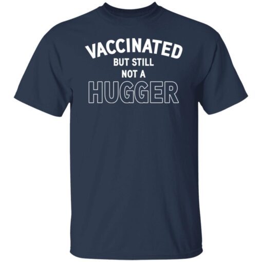 Vaccinated But Still Not A Hugger Tee shirt