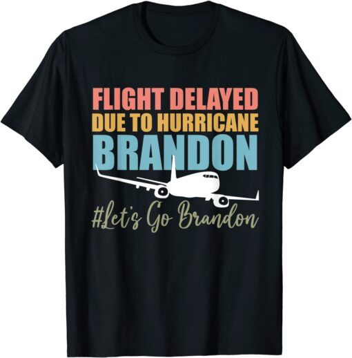 Vintage Flight Delayed Due To Hurricane Brandon Let's Go Brandon Tee Shirt