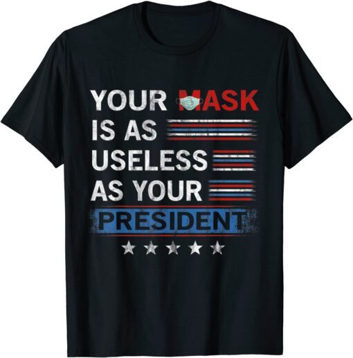 Vintage Your Mask Is As Useless As Your President Tee Shirt