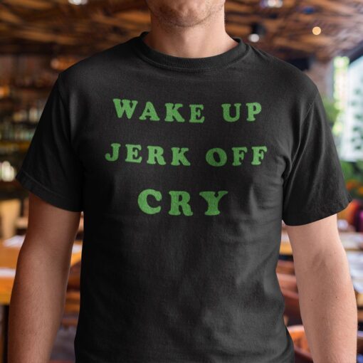 Wake Up Jerk OWake Up Jerk Off Cry Tee Shirtff Cry Tee Shirt