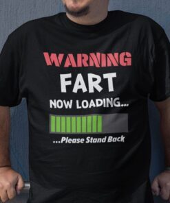 Warning Fart Now Loading Please Stand Back Shirt