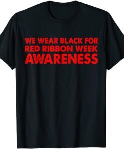 We Wear red For Red Ribbon Week Awareness - We Wear Black Tee Shirt