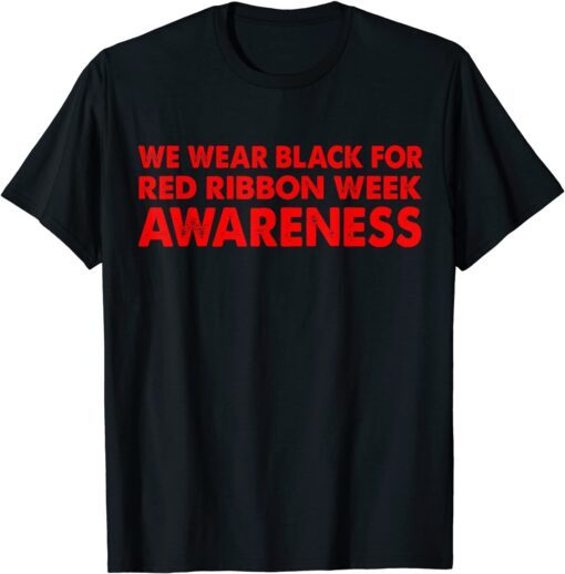 We Wear red For Red Ribbon Week Awareness - We Wear Black Tee Shirt