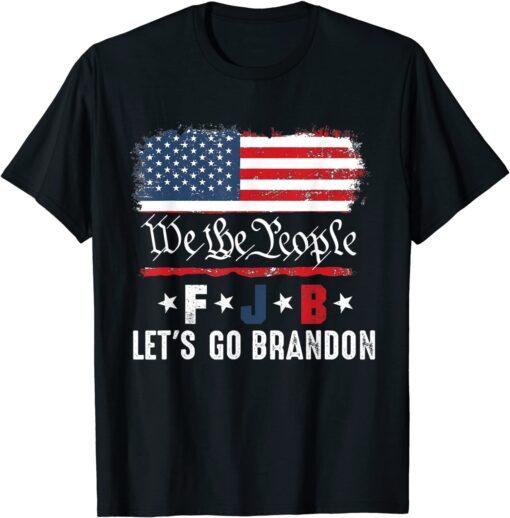 We the people, Let’s go, Brandon Conservative Anti Liberal Tee Shirt