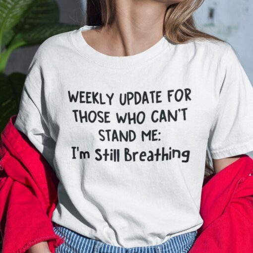 Weekly Update For Those Who Can’t Stand Me I’m Still Breathing Shirt