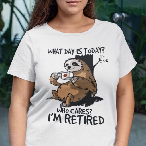 What Day Is Today Who Cares I’m Retired Sloth Tee Shirt