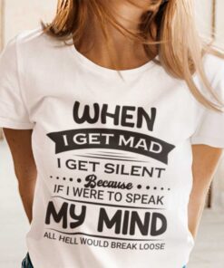 When I Get Mad I Get Silent Limited Shirt