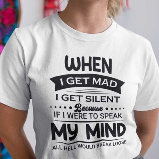 When I Get Mad I Get Silent Tee Shirt