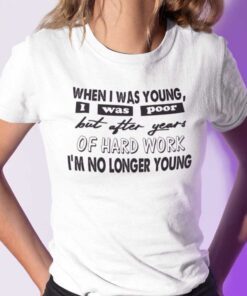 When I Was Young I Was Poor Tee Shirt