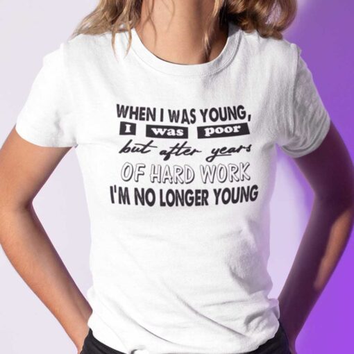 When I Was Young I Was Poor Tee Shirt