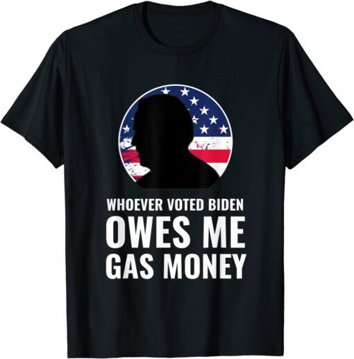 Whoever Voted Biden Owes Me Gas Money Limited Shirt