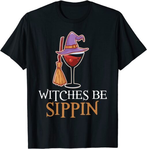 Wine Drinking Team Women Halloween Witches Be Sippin' Tee Shirt