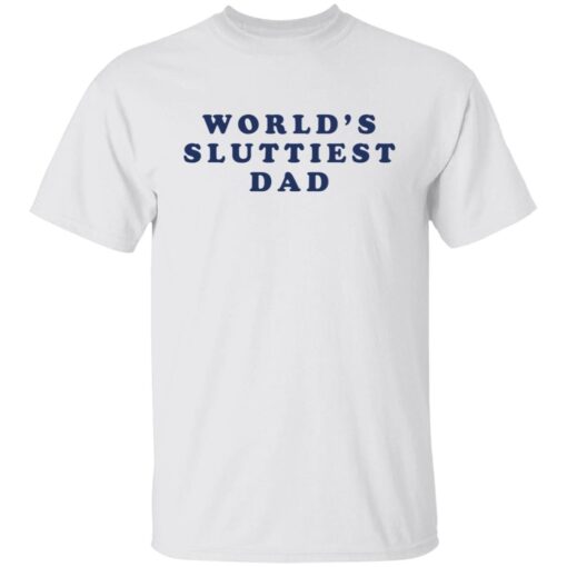 World’s Sluttiest Dad shirt