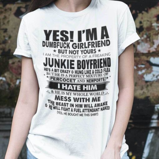 Yes I’m A Dumbfuck Girlfriend But Not Yours Tee Shirt